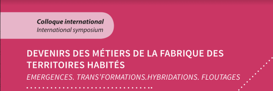 12/02/23 - Appel à communications - Colloque international "Devenir des métiers de la fabrique des territoires habités"